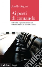 Ai posti di comando: Individui, organizzazioni e reti nel capitalismo finanziario italiano. E-book. Formato EPUB ebook