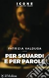 Per sguardi e per parole. E-book. Formato EPUB ebook