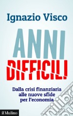 Anni difficili: Dalla crisi finanziaria alle nuove sfide per l'economia. E-book. Formato EPUB ebook