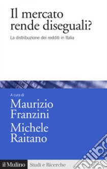 Il mercato rende diseguali?: La distribuzione dei redditi in Italia. E-book. Formato EPUB ebook di Maurizio Franzini