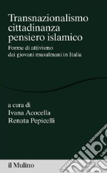 Transnazionalismo, cittadinanza, pensiero islamico: Forme di attivismo dei giovani musulmani in Italia. E-book. Formato EPUB