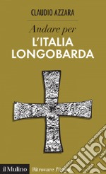 Andare per l'Italia longobarda. E-book. Formato EPUB ebook