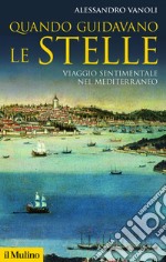 Quando guidavano le stelle: Viaggio sentimentale nel Mediterraneo. E-book. Formato EPUB ebook