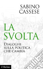 La svolta: Dialoghi sulla politica che cambia. E-book. Formato EPUB ebook