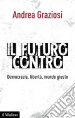 Il futuro contro: Democrazia, libertà, mondo giusto. E-book. Formato EPUB ebook