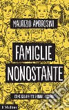 Famiglie nonostante: Come gli affetti sfidano i confini. E-book. Formato EPUB ebook di Maurizio Ambrosini