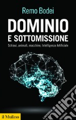 Dominio e sottomissione: Schiavi, animali, macchine, Intelligenza Artificiale. E-book. Formato EPUB ebook