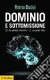 Dominio e sottomissione: Schiavi, animali, macchine, Intelligenza Artificiale. E-book. Formato EPUB ebook di Remo Bodei