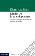 L'Italia tra le grandi potenze: Dalla seconda guerra mondiale alla guerra fredda. E-book. Formato EPUB ebook