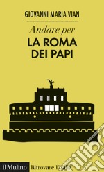 Andare per la Roma dei papi. E-book. Formato EPUB ebook