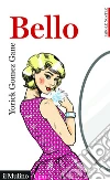 Bello. E-book. Formato EPUB ebook di Yorick Gomez Gane