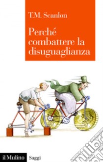 Perché combattere la disuguaglianza. E-book. Formato EPUB ebook di T.M. Scanlon