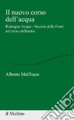 Il nuovo corso dell'acqua: Romagna Acque - Società delle Fonti nel terzo millennio. E-book. Formato EPUB ebook