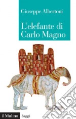 L'elefante di Carlo Magno: Il desiderio di un imperatore. E-book. Formato EPUB ebook