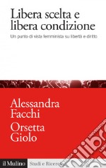 Libera scelta e libera condizione: Un punto di vista femminista su libertà e diritto. E-book. Formato EPUB ebook