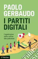 Il partiti digitali: L'organizzazione politica nell'era delle piattaforme. E-book. Formato EPUB ebook