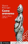 Come eravamo: Viaggio nell'Italia paleolitica. E-book. Formato EPUB ebook di Marco Peresani