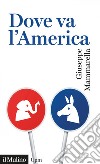 Dove va l'America. E-book. Formato EPUB ebook di Giuseppe Mammarella