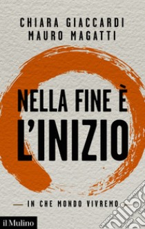 Nella fine è l'inizio: In che mondo vivremo. E-book. Formato EPUB ebook di Chiara Giaccardi