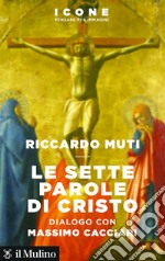 Le sette parole di Cristo: dialogo con Massimo Cacciari. E-book. Formato EPUB ebook