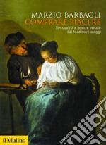 Comprare piacere: Sessualità e amore venale dal Medioevo a oggi. E-book. Formato EPUB ebook