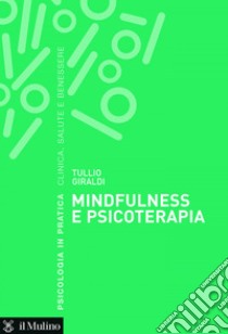 Mindfulness e psicoterapia. E-book. Formato EPUB ebook di Tullio Giraldi