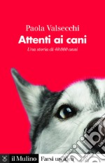 Attenti ai cani: Una storia di 40.000 anni. E-book. Formato EPUB ebook