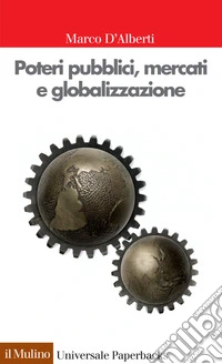 Poteri pubblici, mercati e globalizzazione. E-book. Formato EPUB ebook