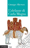 L'elefante di Carlo Magno: Il desiderio di un imperatore. E-book. Formato PDF ebook