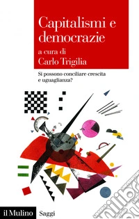 Capitalismi e democrazie: Si possono conciliare crescita e uguaglianza?. E-book. Formato EPUB ebook