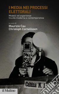 I media nei processi elettorali: Modelli ed esperienze tra età moderna e contemporanea. E-book. Formato EPUB ebook