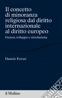 Il concetto di minoranza religiosa dal diritto internazionale al diritto europeo: Genesi, sviluppo e circolazione. E-book. Formato EPUB ebook