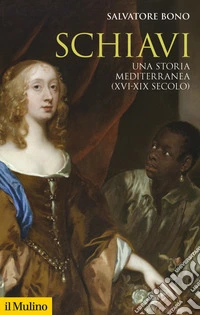 Schiavi: Una storia mediterranea (XVI-XIX secolo). E-book. Formato EPUB ebook