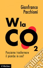 W la CO2: Possiamo trasformare il piombo in oro?. E-book. Formato EPUB ebook