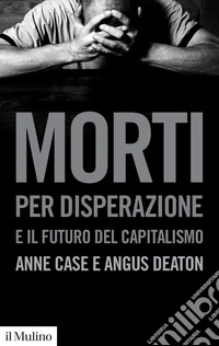 Morti per disperazione e il futuro del capitalismo. E-book. Formato EPUB ebook