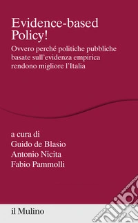 Evidence-based policy!: Ovvero perché politiche pubbliche basate sull'evidenza empirica rendono migliore l'Italia. E-book. Formato EPUB ebook