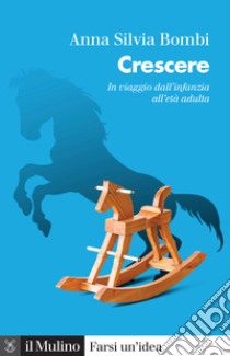 Crescere: In viaggio dall'infanzia all'età adulta. E-book. Formato EPUB ebook di Anna Silvia Bombi