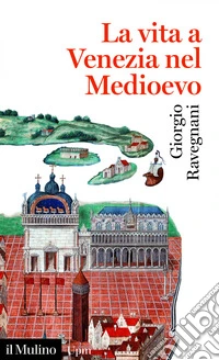 La vita a Venezia nel Medioevo. E-book. Formato EPUB ebook