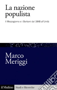 La nazione populista: Il Mezzogiorno e i Borboni dal 1848 all'Unità. E-book. Formato EPUB ebook