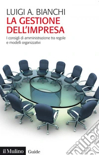 La gestione dell'impresa: I consigli di amministrazione tra regole e modelli organizzativi. E-book. Formato EPUB ebook