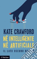 Né intelligente né artificiale: Il lato oscuro dell'IA. E-book. Formato EPUB