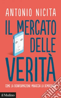 Il mercato delle verità: Come la disinformazione minaccia la democrazia. E-book. Formato EPUB ebook