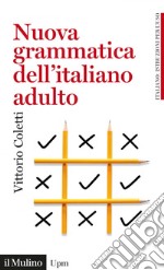 Grammatica dell'italiano adulto: L'italiano di oggi per gli italiani di oggi. E-book. Formato EPUB ebook