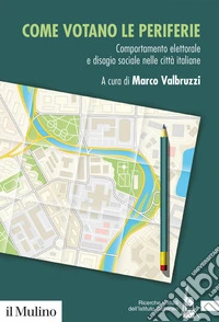 Come votano le periferie: Comportamento elettorale e disagio sociale nelle città italiane. E-book. Formato EPUB ebook