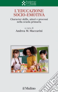 L' educazione socio-emotiva: Character skills, attori e processi nella scuola primaria. E-book. Formato EPUB ebook