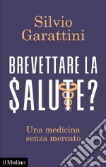 Brevettare la salute?: Una medicina senza mercato. E-book. Formato EPUB ebook