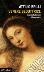 Venere seduttrice: Incanti e turbamenti del viaggiatore. E-book. Formato EPUB ebook