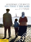 Per terre e per mari: Quindici migrazioni dall'antichità ai nostri giorni. E-book. Formato EPUB ebook di Massimo Livi Bacci