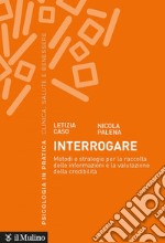 Interrogare: Metodi e strategie per la raccolta delle informazioni e la valutazione della credibilità. E-book. Formato EPUB ebook