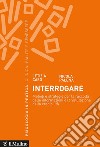 Interrogare: Metodi e strategie per la raccolta delle informazioni e la valutazione della credibilità. E-book. Formato EPUB ebook di Letizia  Caso